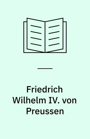 Friedrich Wilhelm IV. von Preussen : Ein Baukünstler der Romantik