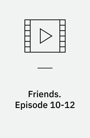Friends. Episode 10-12