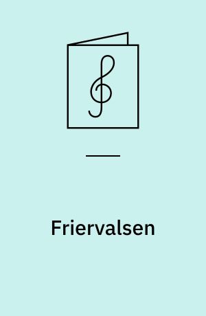 Friervalsen : synges af Rigmor Hyldeborg og Oscar Holst i Chantecler eller Tivolis Varietés Hønsegaard