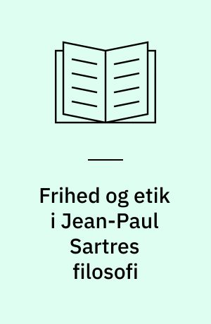 Frihed og etik i Jean-Paul Sartres filosofi