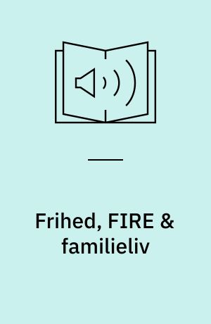 Frihed, FIRE & familieliv
