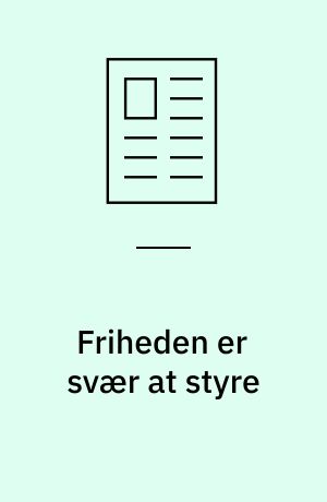 Friheden er svær at styre