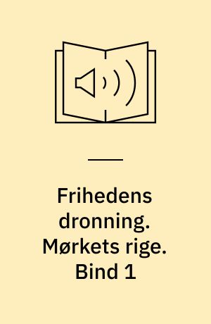 Frihedens dronning. Mørkets rige. Bind 1