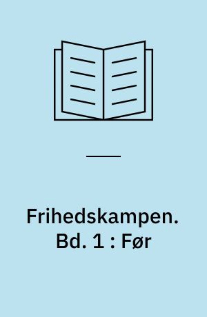 Frihedskampen : skuespil-trilogi. Bd. 1 : Før