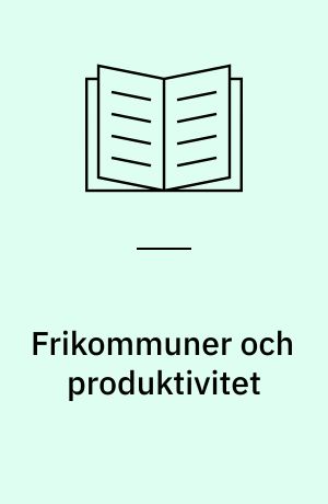 Frikommuner och produktivitet : en kontigensteoretisk studie