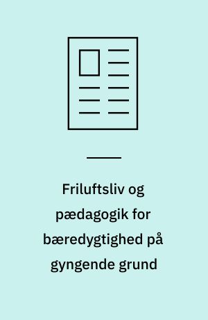 Friluftsliv og pædagogik for bæredygtighed på gyngende grund