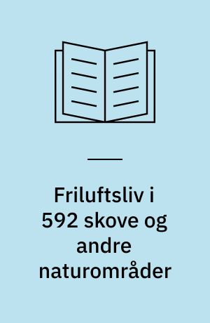 Friluftsliv i 592 skove og andre naturområder