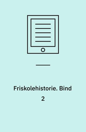 Friskolehistorie : en antologi. Bind 2