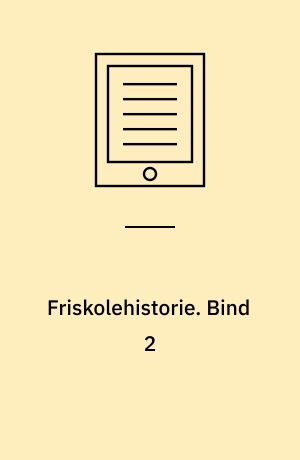 Friskolehistorie : en antologi. Bind 2