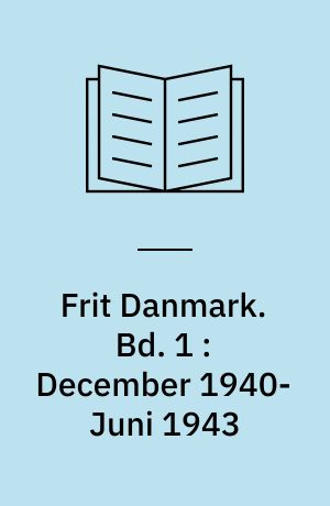 Frit Danmark. Bd. 1 : December 1940-Juni 1943