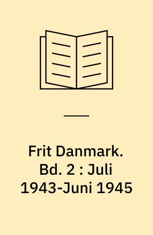 Frit Danmark. Bd. 2 : Juli 1943-Juni 1945
