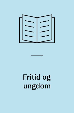 Fritid og ungdom : socialisation og kvalifikation