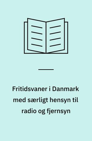 Fritidsvaner i Danmark med særligt hensyn til radio og fjernsyn