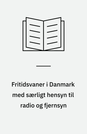 Fritidsvaner i Danmark med særligt hensyn til radio og fjernsyn