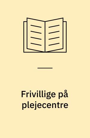 Frivillige på plejecentre : venneforening eller 'egne frivillige'