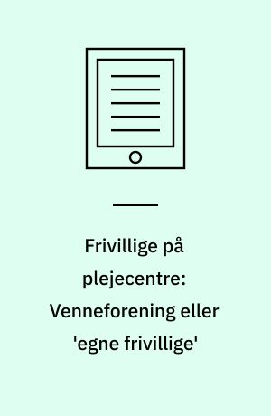 Frivillige på plejecentre: Venneforening eller 'egne frivillige'
