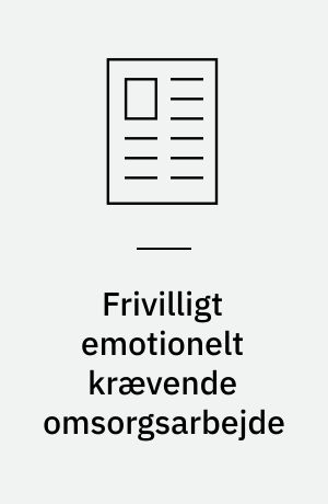 Frivilligt emotionelt krævende omsorgsarbejde : spændingsfelter og grænsearbejde i omsorgen for døende