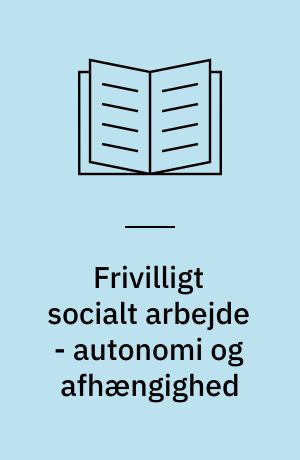 Frivilligt socialt arbejde - autonomi og afhængighed