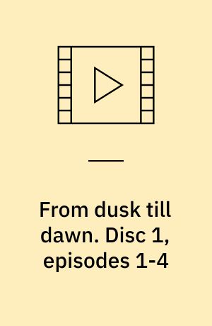 From dusk till dawn. Disc 1, episodes 1-4