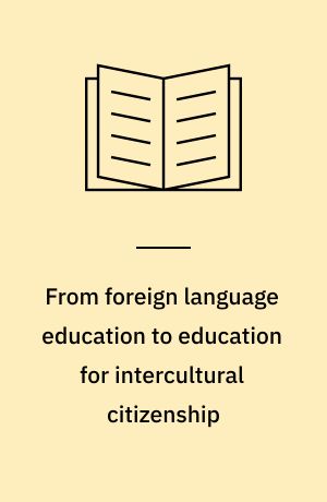 From foreign language education to education for intercultural citizenship : essays and reflections