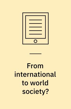 From international to world society? : English school theory and the social structure of globalisation