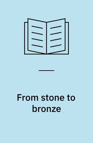 From stone to bronze : the metalwork of the Late Neolithic and earliest Bronze Age in Denmark