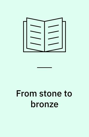 From stone to bronze : the metalwork of the Late Neolithic and earliest Bronze Age in Denmark