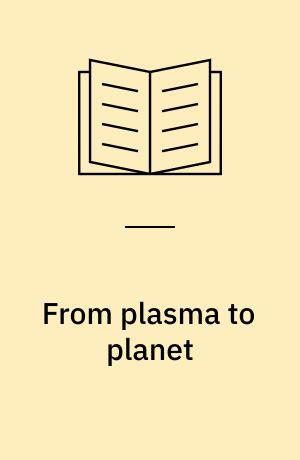 From plasma to planet : proceedings of the 21. Nobel symposium held Sept. 6-10, 1971, at Salt-sjöbaden, near Stockholm, Sweden