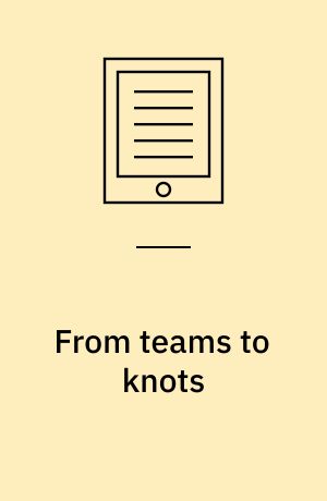 From teams to knots : activity-theoretical studies of collaboration and learning at work