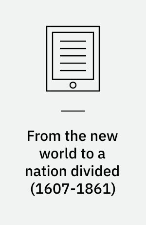 From the new world to a nation divided (1607-1861)