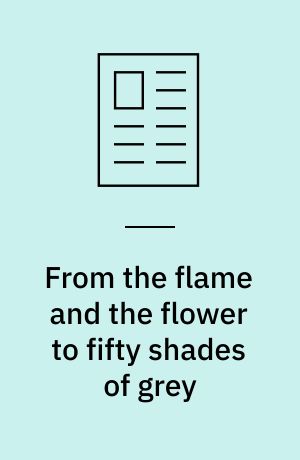From the flame and the flower to fifty shades of grey : sex, power and desire in the romance novel