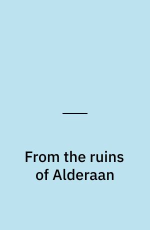 From the ruins of Alderaan