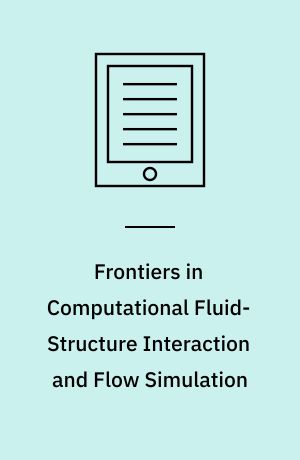 Frontiers in Computational Fluid-Structure Interaction and Flow Simulation : Research from Lead Investigators under Forty – 2018