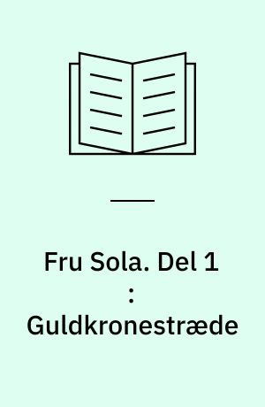 Fru Sola. Del 1 : Guldkronestræde