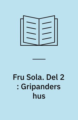 Fru Sola. Del 2 : Gripanders hus