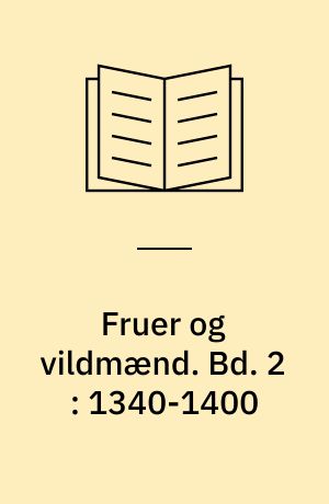 Fruer og vildmænd. Bd. 2 : 1340-1400