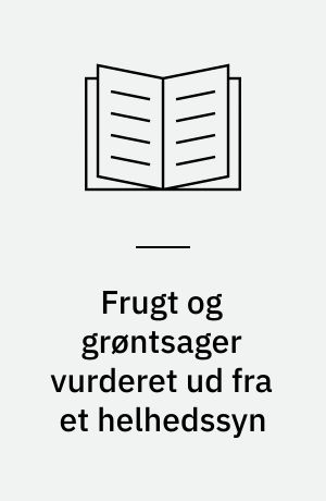 Frugt og grøntsager vurderet ud fra et helhedssyn