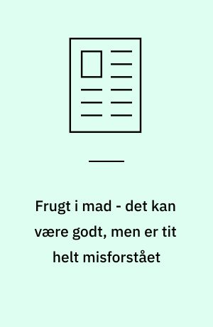Frugt i mad - det kan være godt, men er tit helt misforstået
