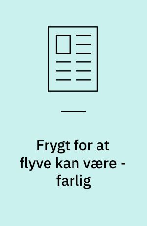 Frygt for at flyve kan være - farlig