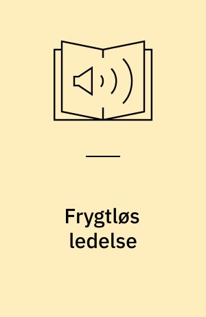Frygtløs ledelse : håndtér din frygt, og styrk din autenticitet