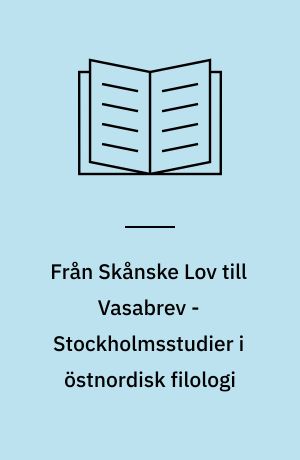 Från Skånske Lov till Vasabrev - Stockholmsstudier i östnordisk filologi