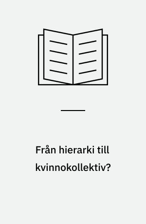 Från hierarki till kvinnokollektiv? : om grupporganiserat arbete i statlig förvaltning