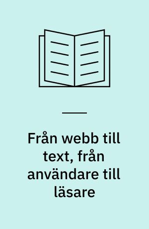 Från webb till text, från användare till läsare : om att skapa mening av texter på webben utifrån "poststrukturalistiska" textteorier = From web to text, from user to reader : On creating meaning in texts on the world wide web in the light of "poststructuralistic" text theories