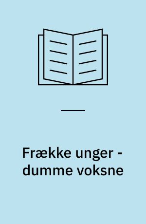 Frække unger - dumme voksne : om børn og praktisk arbejde på en døgninstitution