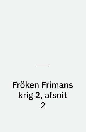 Fröken Frimans krig 2, afsnit 2