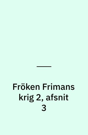 Fröken Frimans krig 2, afsnit 3