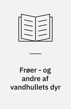 Frøer - og andre af vandhullets dyr