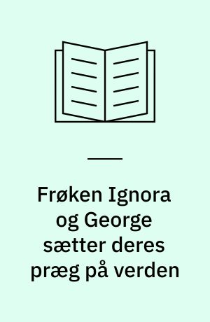 Frøken Ignora og George sætter deres præg på verden