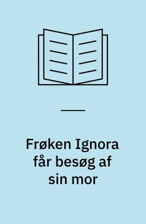 Frøken Ignora får besøg af sin mor