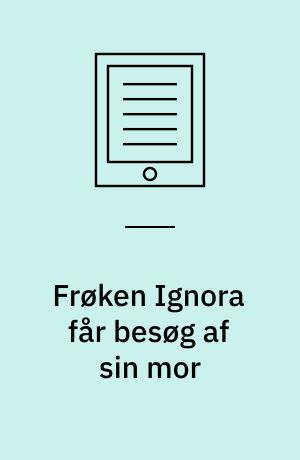 Frøken Ignora får besøg af sin mor